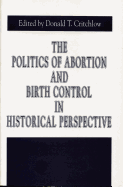 The Politics of Abortion and Birth Control in Historical Perspective