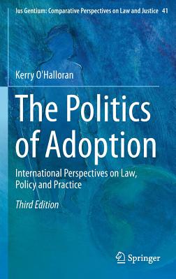 The Politics of Adoption: International Perspectives on Law, Policy and Practice - O'Halloran, Kerry