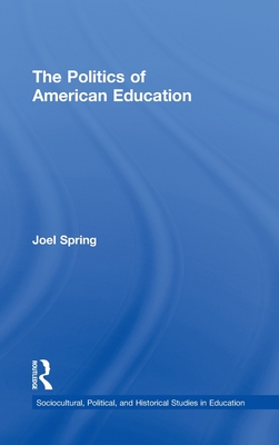 The Politics of American Education - Spring, Joel