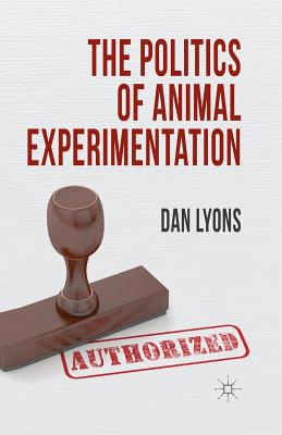 The Politics of Animal Experimentation - Lyons, Dan