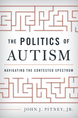 The Politics of Autism: Navigating the Contested Spectrum - Pitney, John J