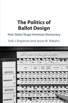 The Politics of Ballot Design - Engstrom, Erik J, and Roberts, Jason M