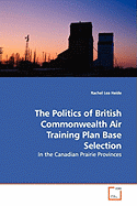 The Politics of British Commonwealth Air Training Plan Base Selection