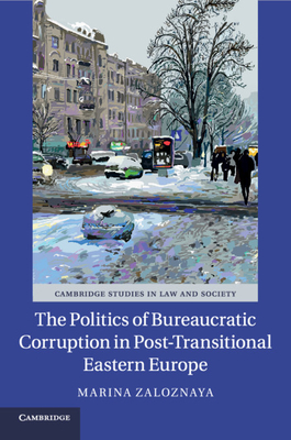 The Politics of Bureaucratic Corruption in Post-Transitional Eastern Europe - Zaloznaya, Marina