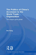 The Politics of China's Accession to the World Trade Organization: The Dragon Goes Global