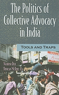 The Politics of Collective Advocacy in India: Tools and Traps