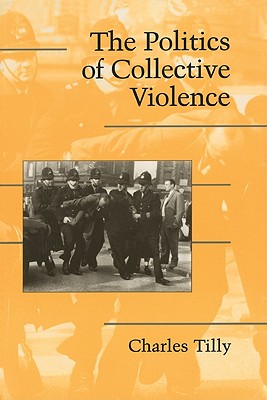 The Politics of Collective Violence - Tilly, Charles