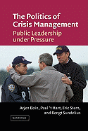 The Politics of Crisis Management: Public Leadership Under Pressure - Boin, Arjen, Professor, and 'T Hart, Paul, Dr., and Stern, Eric