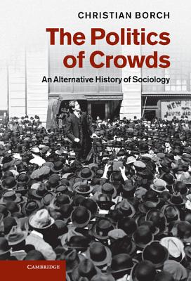 The Politics of Crowds - Borch, Christian