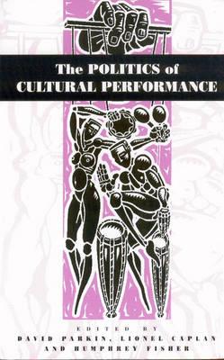 The Politics of Cultural Performance - Parkin, David (Editor)