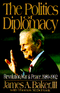 The Politics of Diplomacy - Baker, James A, III, and Defrank, Thomas M