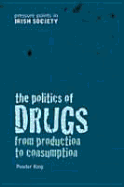 The Politics of Drugs: From Production to Consumption - King, Peadar