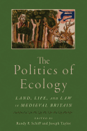 The Politics of Ecology: Land, Life, and Law in Medieval Britain