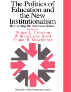 The Politics Of Education And The New Institutionalism: Reinventing The American School