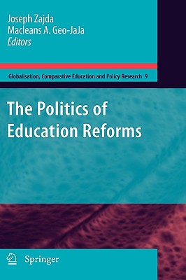 The Politics of Education Reforms - Zajda, Joseph (Editor), and Geo-Jaja, Macleans A (Editor)