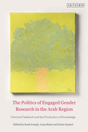 The Politics of Engaged Gender Research in the Arab Region: Feminist Fieldwork and the Production of Knowledge