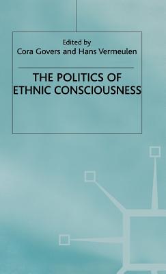 The Politics of Ethnic Consciousness - Govers, C. (Editor), and Vermeulen, H. (Editor)