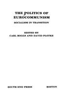The Politics of Eurocommunism: Socialism in Transition - Boggs, Carl (Editor), and Plotke, David (Editor)