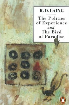 The Politics of Experience and The Bird of Paradise - Laing, R. D.