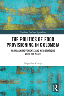 The Politics of Food Provisioning in Colombia: Agrarian Movements and Negotiations with the State