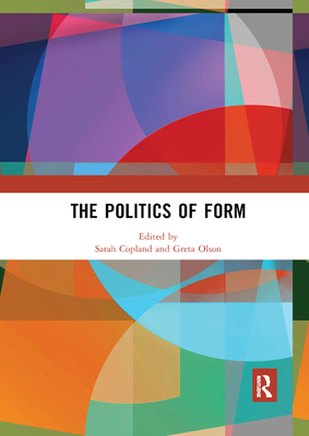 The Politics of Form - Copland, Sarah (Editor), and Olson, Greta (Editor)