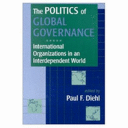 The Politics of Global Governance: International Organizations in an Interdependent World - Diehl, Paul F, Professor