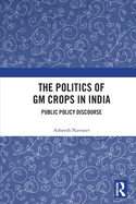 The Politics of GM Crops in India: Public Policy Discourse