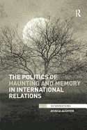 The Politics of Haunting and Memory in International Relations