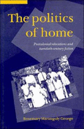 The Politics of Home: Postcolonial Relocations and Twentieth-Century Fiction