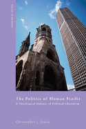 The Politics of Human Frailty: A Theological Defense of Political Liberalism