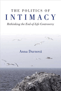 The Politics of Intimacy: Rethinking the End-Of-Life Controversy