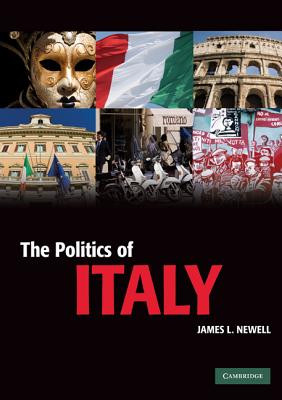 The Politics of Italy: Governance in a Normal Country - Newell, James L.