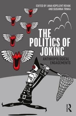 The Politics of Joking: Anthropological Engagements - Kopelent Rehak, Jana (Editor), and Trnka, Susanna (Editor)