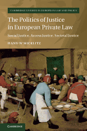 The Politics of Justice in European Private Law: Social Justice, Access Justice, Societal Justice