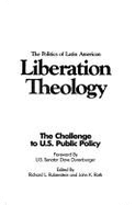 The Politics of Latin American Liberation Theology: The Challenge to U.S. Public Policy - Rubenstein, Richard L. (Editor), and Roth, John K. (Editor), and Durenberger, Dave