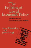 The Politics of Local Economic Policy: The Problems and Possibilities of Local Initiative
