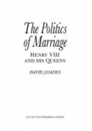 The Politics of Marriage: Henry VIII and His Queens