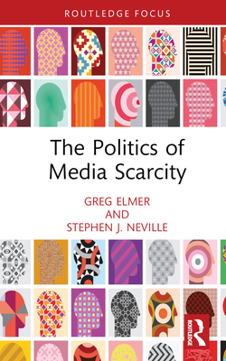 The Politics of Media Scarcity - Elmer, Greg, and Neville, Stephen J