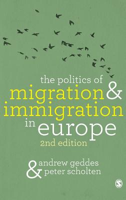 The Politics of Migration and Immigration in Europe - Geddes, Andrew, and Scholten, Peter