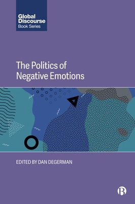 The Politics of Negative Emotions - Degerman, Dan (Editor)