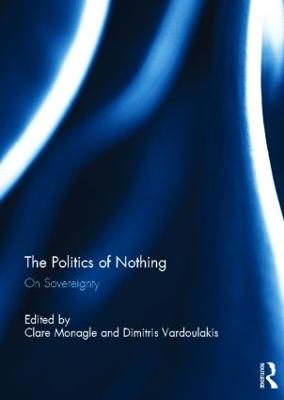 The Politics of Nothing: On Sovereignty - Monagle, Clare (Editor), and Vardoulakis, Dimitris (Editor)