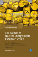 The Politics of Nuclear Energy in the European Union: Framing the Discourse: Actors, Positions and Dynamics