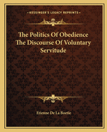 The Politics Of Obedience The Discourse Of Voluntary Servitude