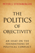 The Politics of Objectivity: An Essay on the Foundations of Political Conflict