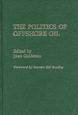 The Politics of Offshore Oil - Goldstein, Joan