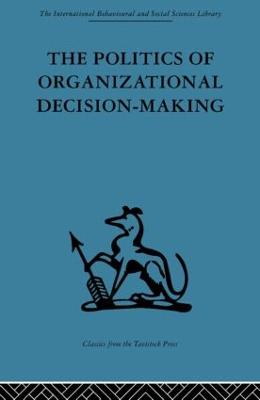 The Politics of Organizational Decision-Making - Pettigrew, Andrew M.