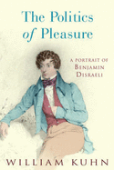 The Politics of Pleasure: A Portrait of Benjamin Disraeli