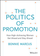 The Politics of Promotion: How High-Achieving Women Get Ahead and Stay Ahead