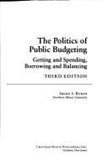 The Politics of Public Budgeting: Getting and Spending, Borrowing and Balancing - Rubin, Irene S, Dr.