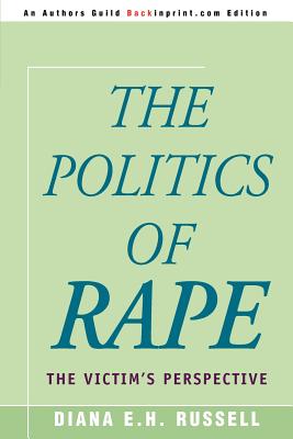 The Politics of Rape: The Victim's Perspective - Russell, Diana
